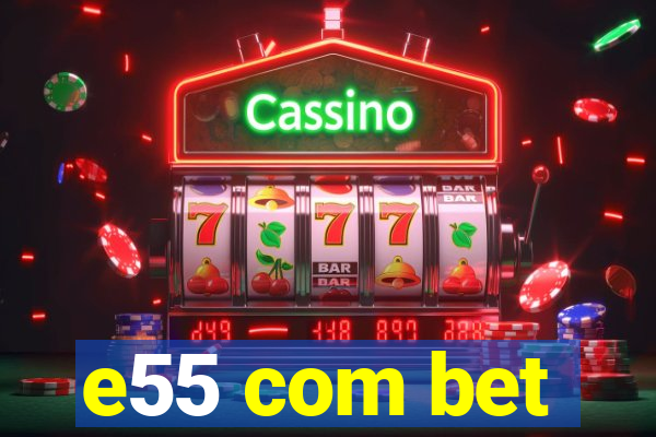 e55 com bet